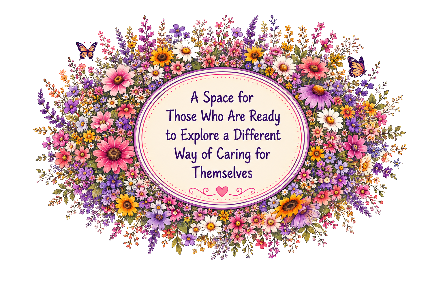 A Space for Those Who Are Ready to Explore a Different Way of Caring for Themselves surrounded by a layered bouquet of colorful hippie flowers